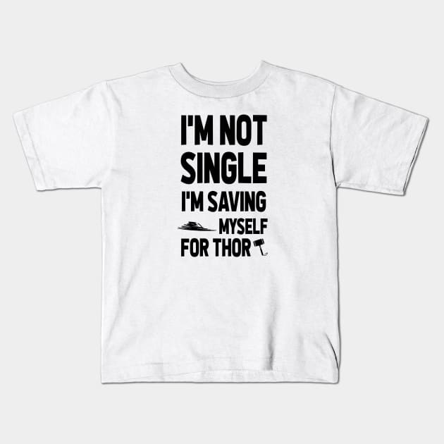 I'M NOT SINGLE. I'M SAVING MYSELF FOR THOR Kids T-Shirt by CareTees